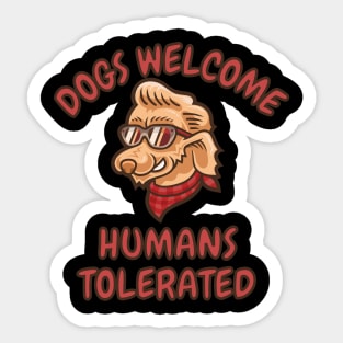 Dogs Welcome Humans Tolerated Sticker